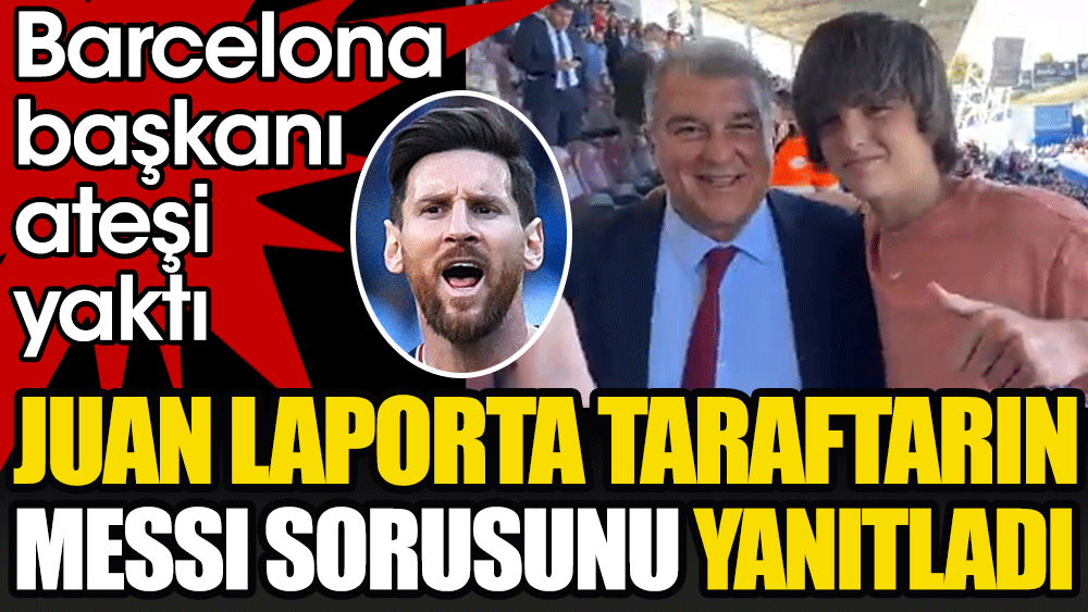 Laporta taraftarın Messi sorusunu yanıtladı. Taraftarlar heyecanlandı