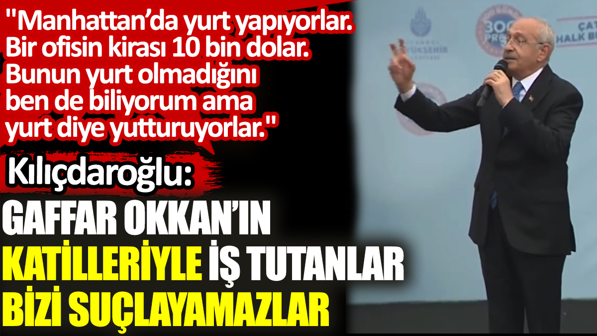 Kılıçdaroğlu: Gaffar Okkan’ın katilleriyle iş tutanlar bizi suçlayamazlar