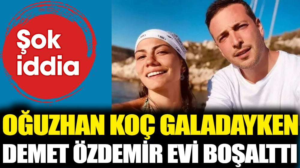 Şok iddia! 'Oğuzhan Koç galadayken Demet Özdemir evi boşalttı'