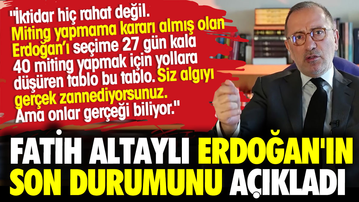 Fatih Altaylı Erdoğan'ın son durumunu açıkladı