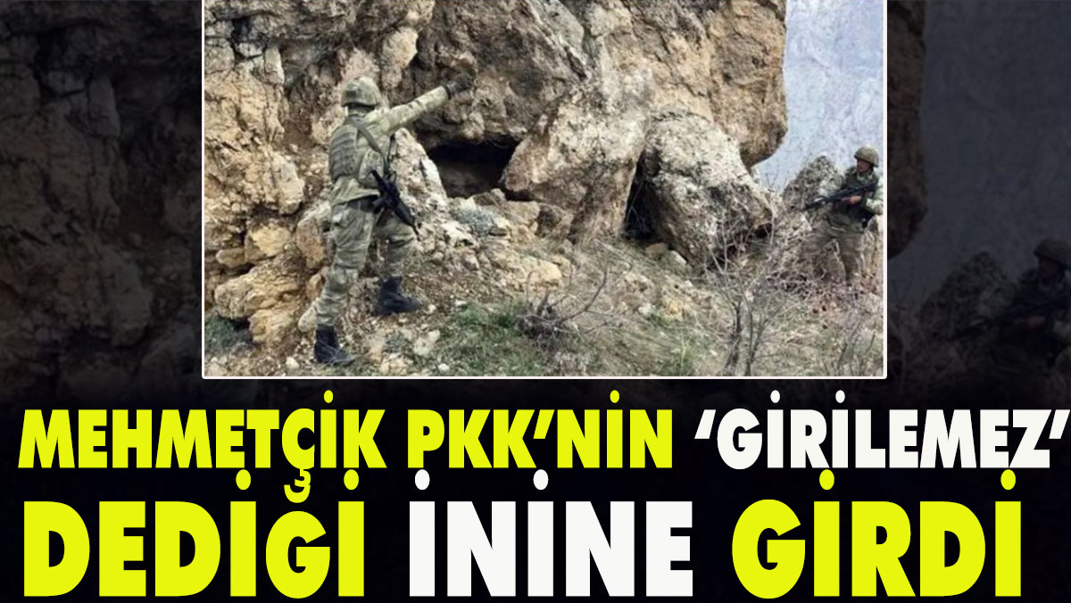 Mehmetçik, PKK'nın 'girilemez' dediği inine girdi