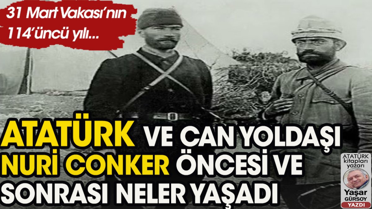 Atatürk ile Nuri Conker’in ‘Harekât Ordusu’ndaki anıları