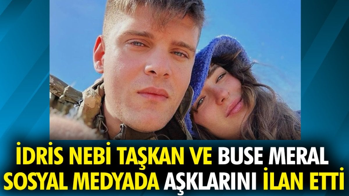 İdris Nebi Taşkan ve Buse Meral sosyal medyada aşklarını ilan etti