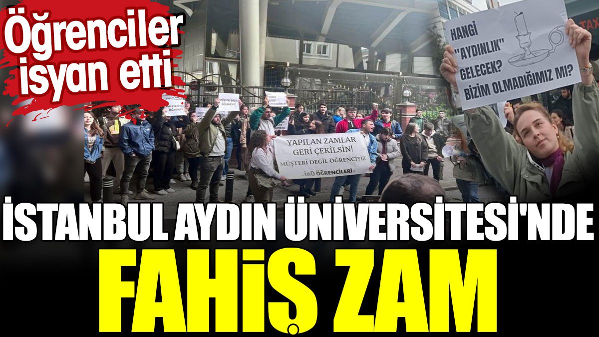 İstanbul Aydın Üniversitesi'nde fahiş zam. Öğrenciler isyan etti