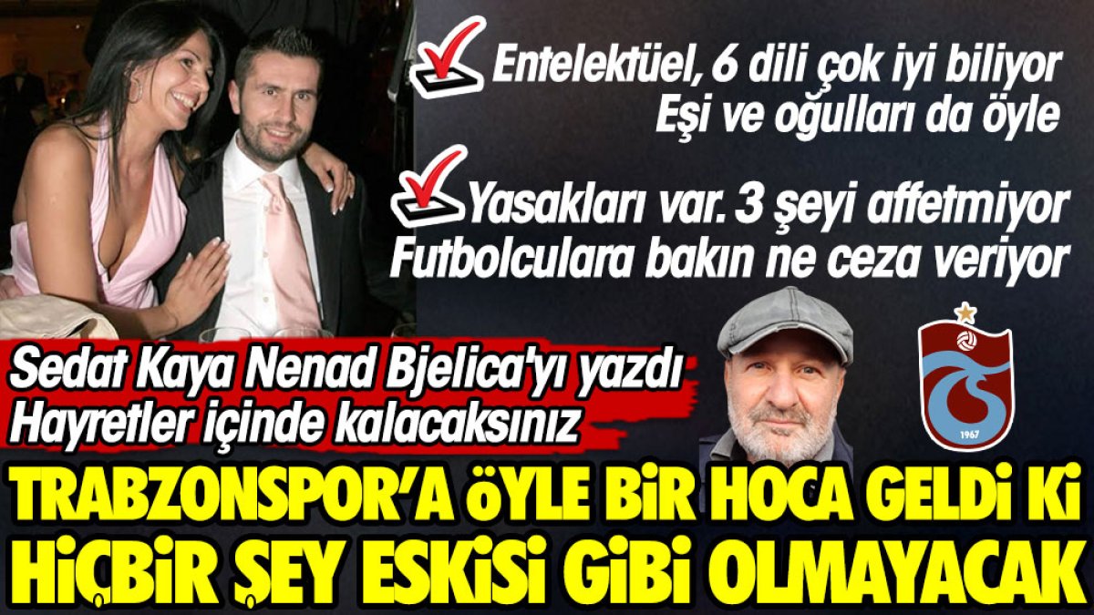 Trabzonspor'a öyle bir hoca geldi ki hiçbir şey eskisi gibi olmayacak. Sedat Kaya Bjelica'yı yazdı