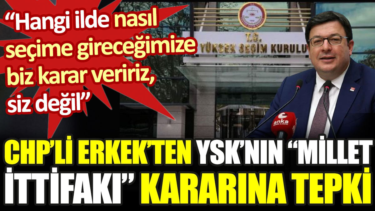 CHP'den YSK'ya Millet İttifakı kararı tepkisi: Biz karar veririz, siz değil