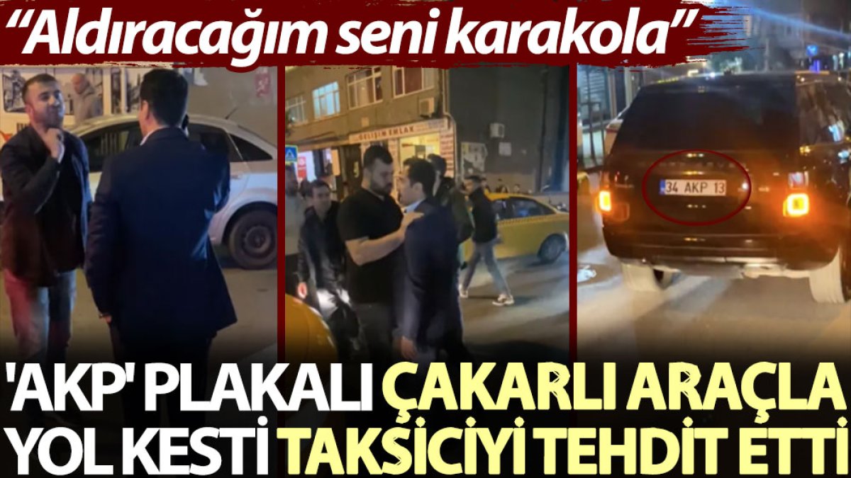 'AKP' plakalı çakarlı araçla yol kesti, taksiciyi tehdit etti: Aldıracağım seni karakola