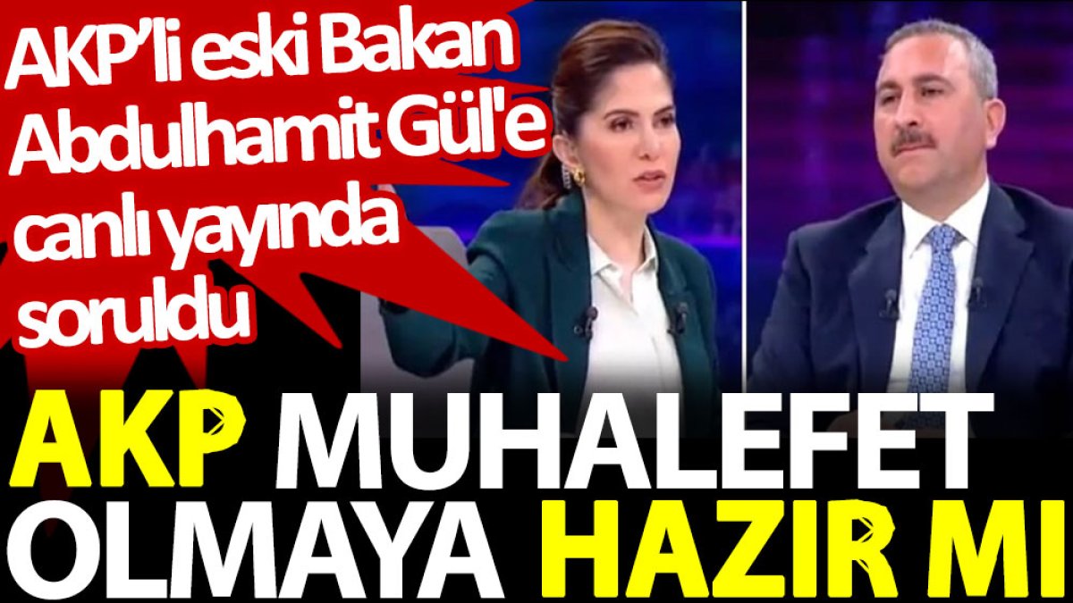 Akp Muhalefet Olmaya Hazır Mı Akpli Eski Bakan Abdulhamit Güle Canlı Yayında Soruldu 