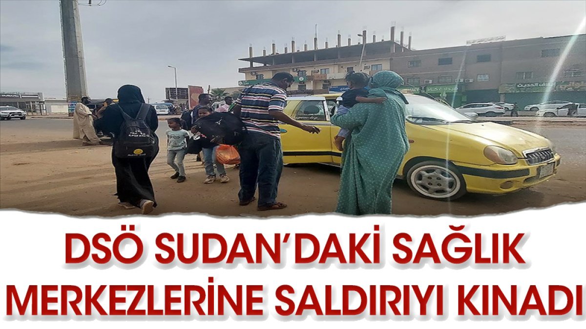 DSÖ, Sudan'da sağlık merkezlerine saldırıyı kınadı