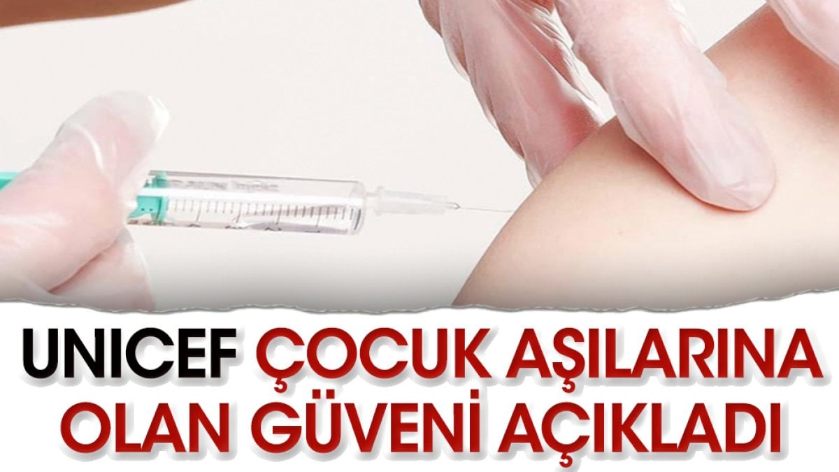 UNICEF çocuk aşılarına olan güveni açıkladı