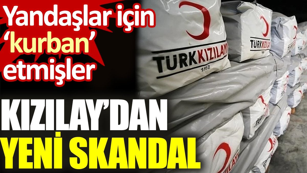 Kızılay’da yeni skandal. Yandaşlar için ‘kurban' etmişler