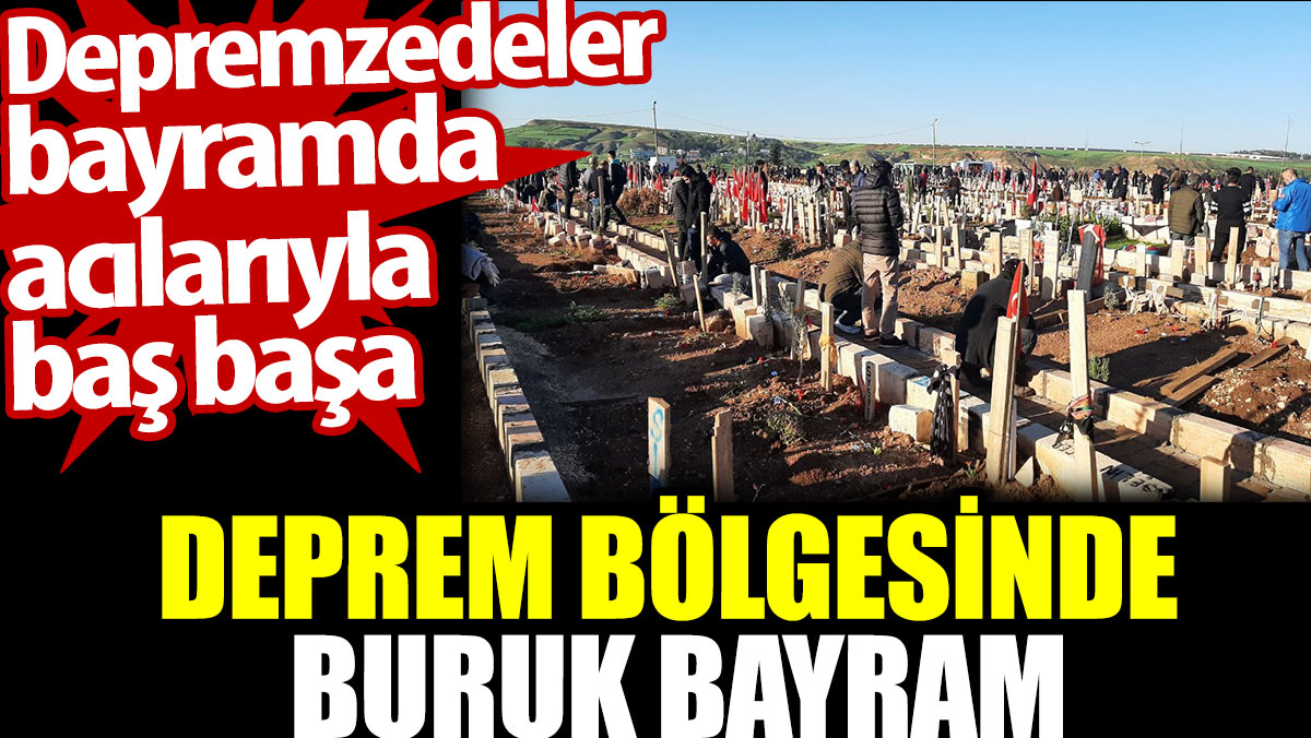 Deprem bölgesinde buruk bayram. Depremzedeler bayramda  acılarıyla baş başa