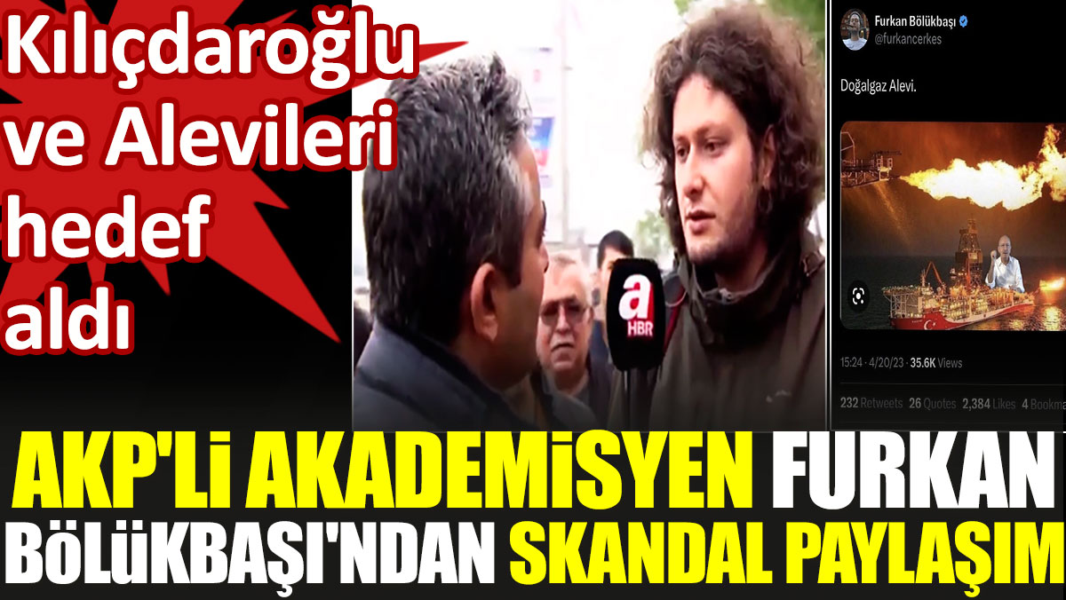 AKP'li akademisyen Furkan Bölükbaşı'ndan skandal paylaşım. Kılıçdaroğlu ve Alevileri hedef aldı