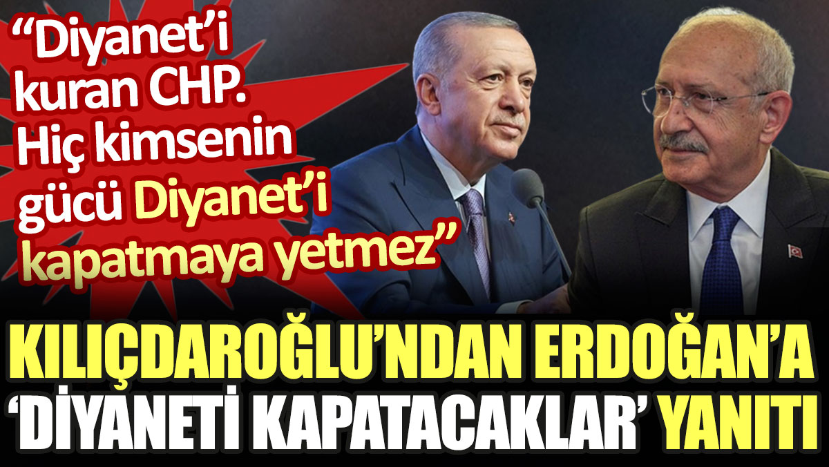 Kılıçdaroğlu'ndan Erdoğan'a Diyanet'i kapatacaklar yanıtı