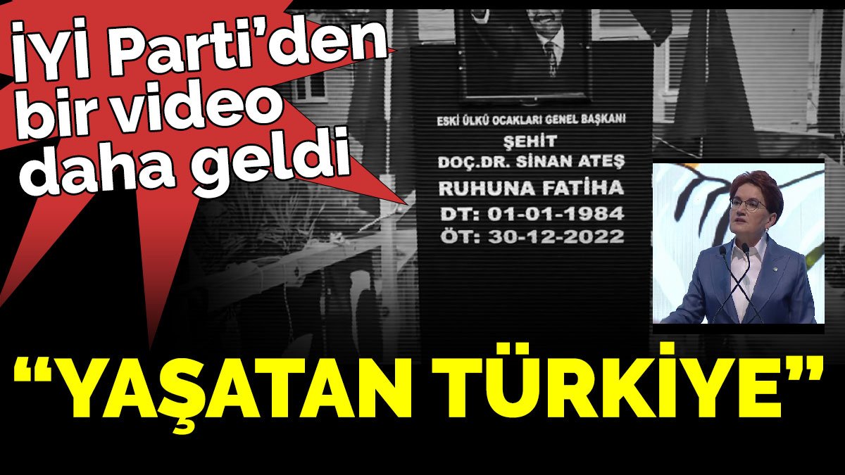 İYİ Parti’den bir video daha geldi “Yaşatan Türkiye”