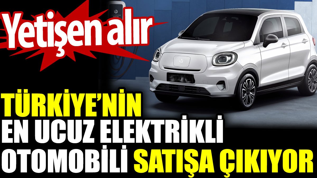 Türkiye’nin en ucuz elektrikli otomobili satışa çıkıyor. Yetişen alır