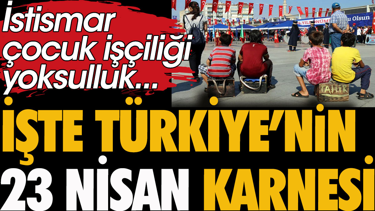 İstismar, çocuk işçiliği, yoksulluk... İşte Türkiye'nin 23 Nisan karnesi