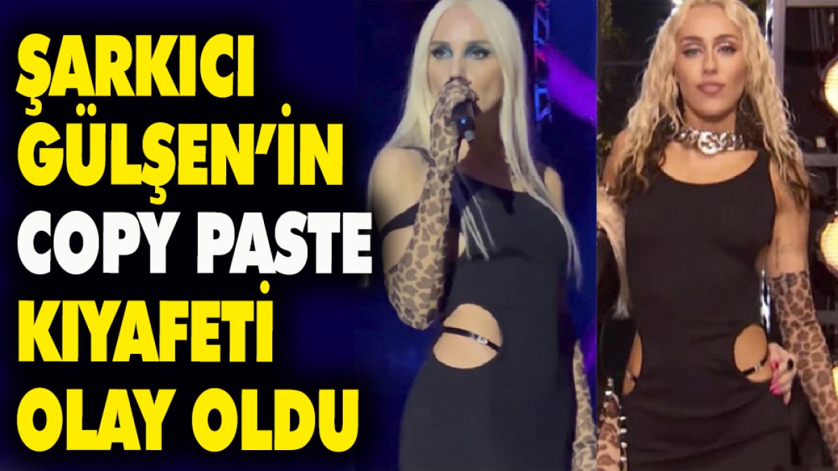 Şarkıcı Gülşen'in 'Copy Paste' kıyafeti olay oldu
