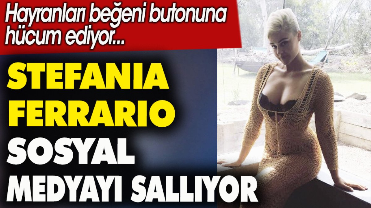 Stefania Ferrario sosyal medyayı sallıyor. Hayranları beğeni butonuna hücum ediyor.