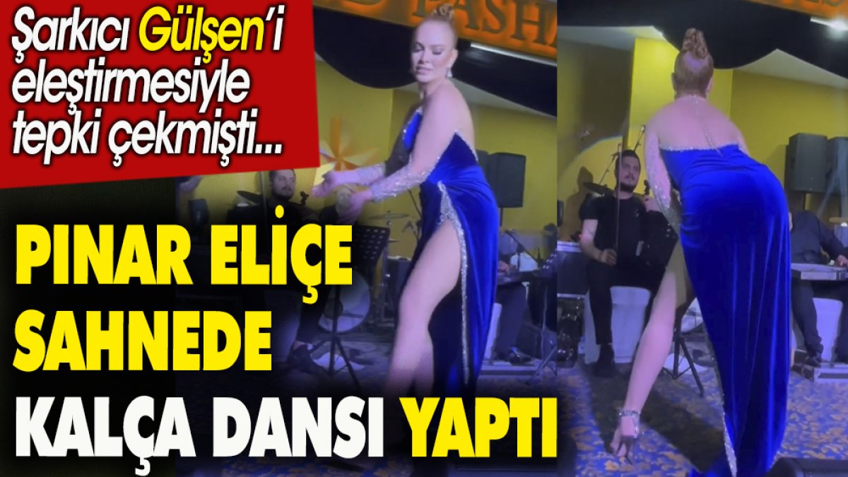 Pınar Eliçe sahnede kalça dansı yaptı. Şarkıcı Gülşen'i eleştirmesiyle tepki çekmişti
