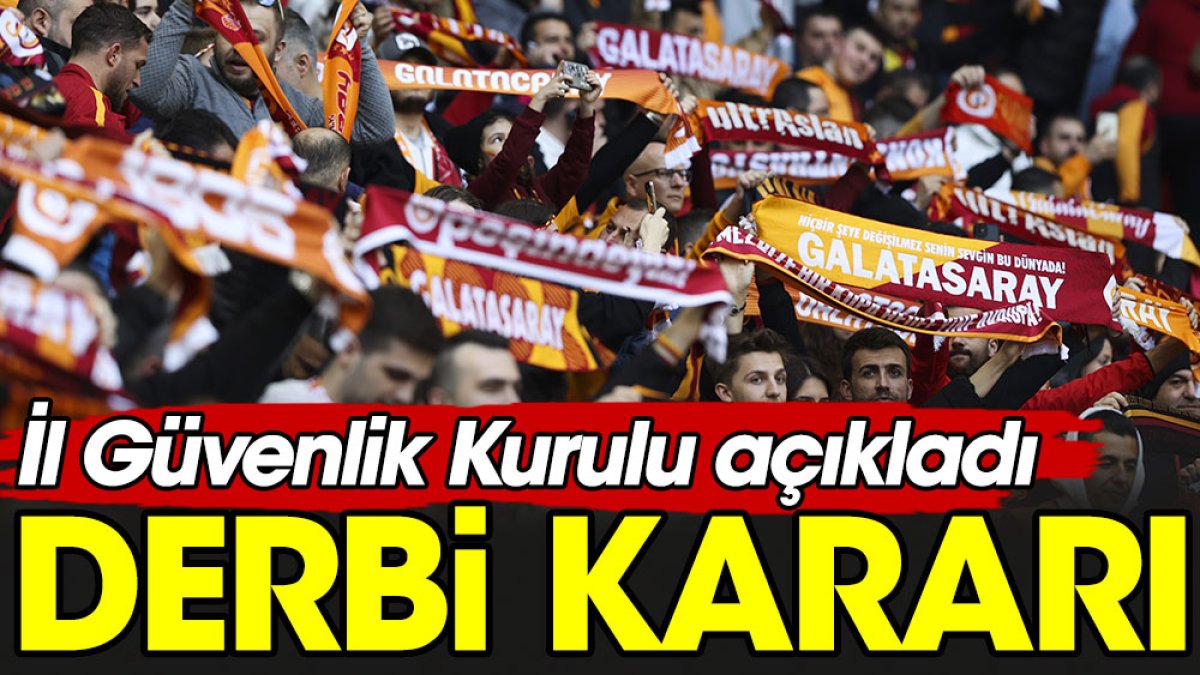 Galatasaray taraftarı derbiye alınmayacak