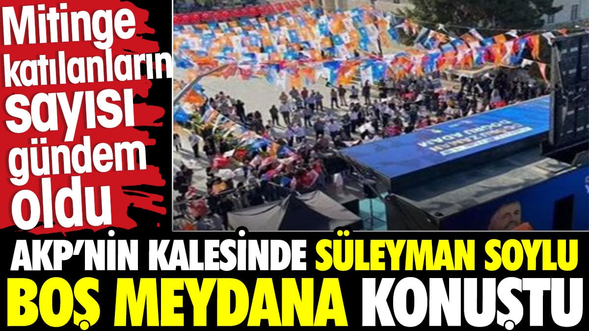 AKP’nin kalesinde Süleyman soylu boş meydana konuştu. Katılanlar gündem oldu