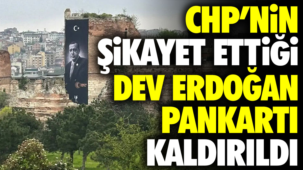 CHP’nin şikayet ettiği dev Erdoğan pankartı kaldırıldı