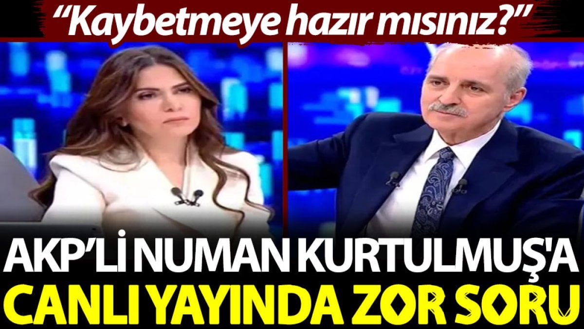 AKP’li Numan Kurtulmuş'a canlı yayında zor soru: Kaybetmeye hazır mısınız?