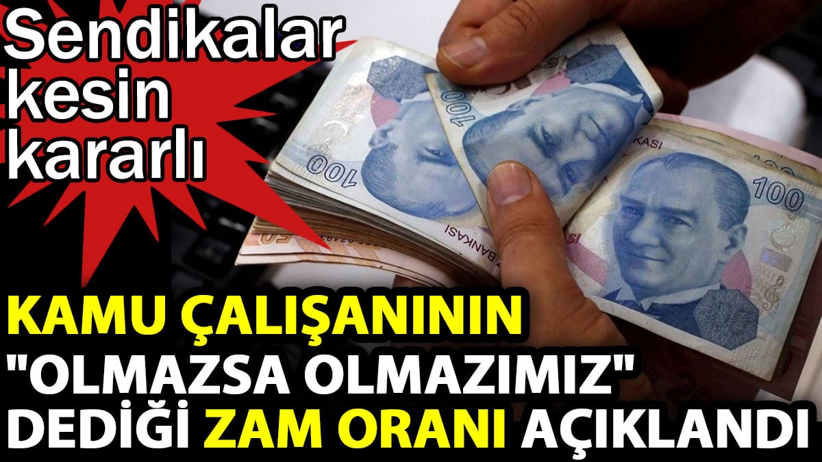 Kamu çalışanının "Olmazsa olmazımız" dediği zam oranı açıklandı. Sendikalar kesin kararlı