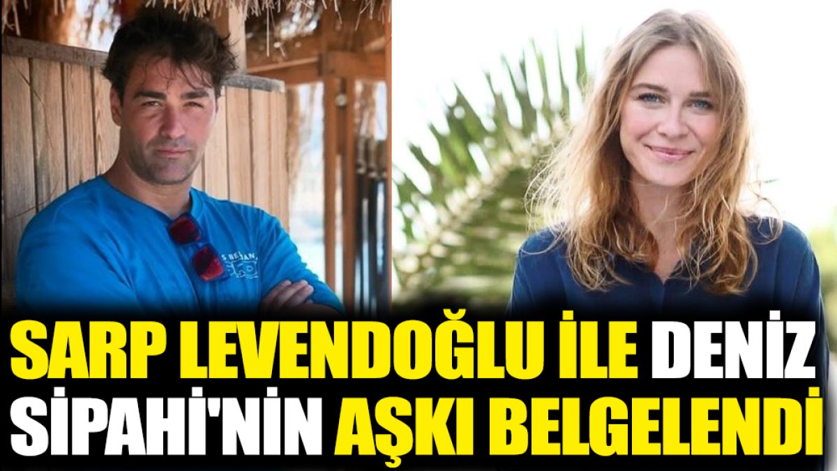 Sarp Levendoğlu ile Deniz Sipahi'nin aşkı belgelendi