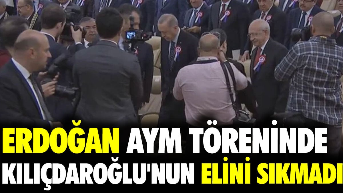 Erdoğan, AYM töreninde Kılıçdaroğlu'nun elini sıkmadı