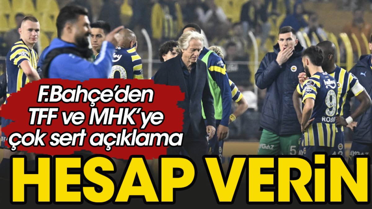 Fenerbahçe'den TFF ve MHK'ye çok sert açıklama: Hesap verin!