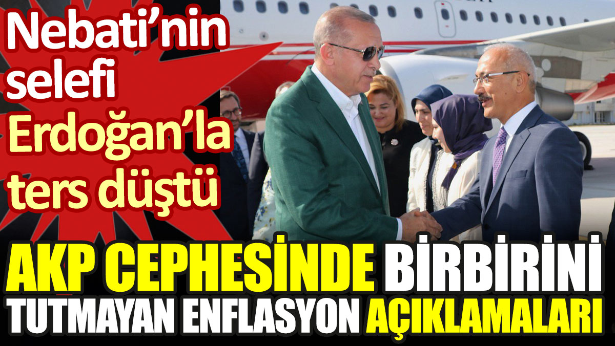 AKP'de birbirini tutmayan enflasyon açıklamaları. Nebati'nin selefi Erdoğan ile ters düştü