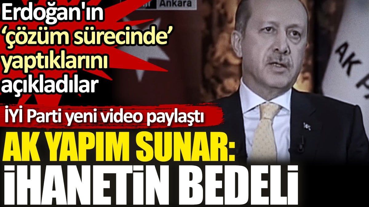 İYİ Parti yeni bir video paylaştı. AK Yapım sunar: İhanetin Bedeli