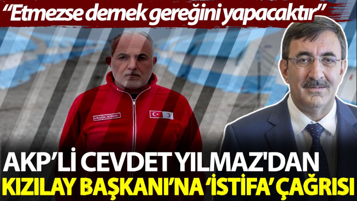 AKP’li Cevdet Yılmaz'dan Kızılay Başkanı’na ‘istifa’ çağrısı: Etmezse dernek gereğini yapacaktır