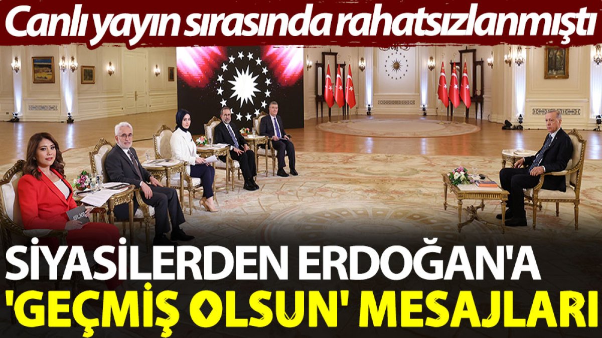 Siyasilerden Erdoğan'a 'geçmiş olsun' mesajları. Canlı yayın sırasında rahatsızlanmıştı