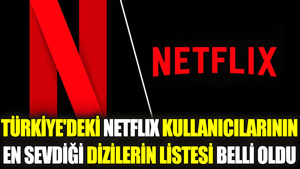 Türkiye'deki Netflix kullanıcılarının en sevdiği dizilerin listesi belli oldu