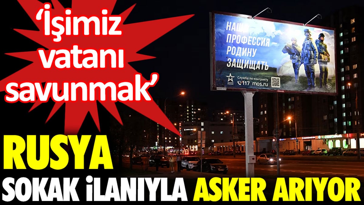 Rusya sokak ilanlarıyla asker arıyor: İşimiz vatanı savunmak