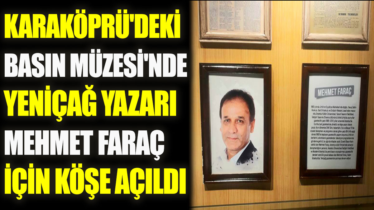 Karaköprü'deki Basın Müzesi'nde Yeniçağ yazarı Mehmet Faraç için de köşe açıldı