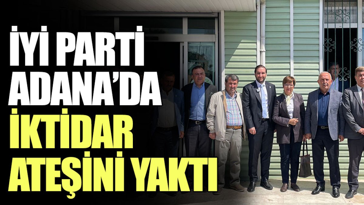 İYİ Parti Adana’da iktidar ateşini yaktı
