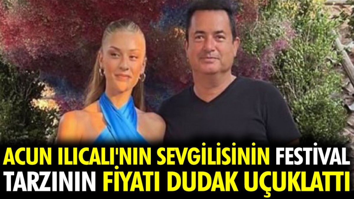 Acun Ilıcalı'nın sevgilisi Ayça Çağla Altunkaya'nın festival tarzının fiyatı dudak uçuklattı