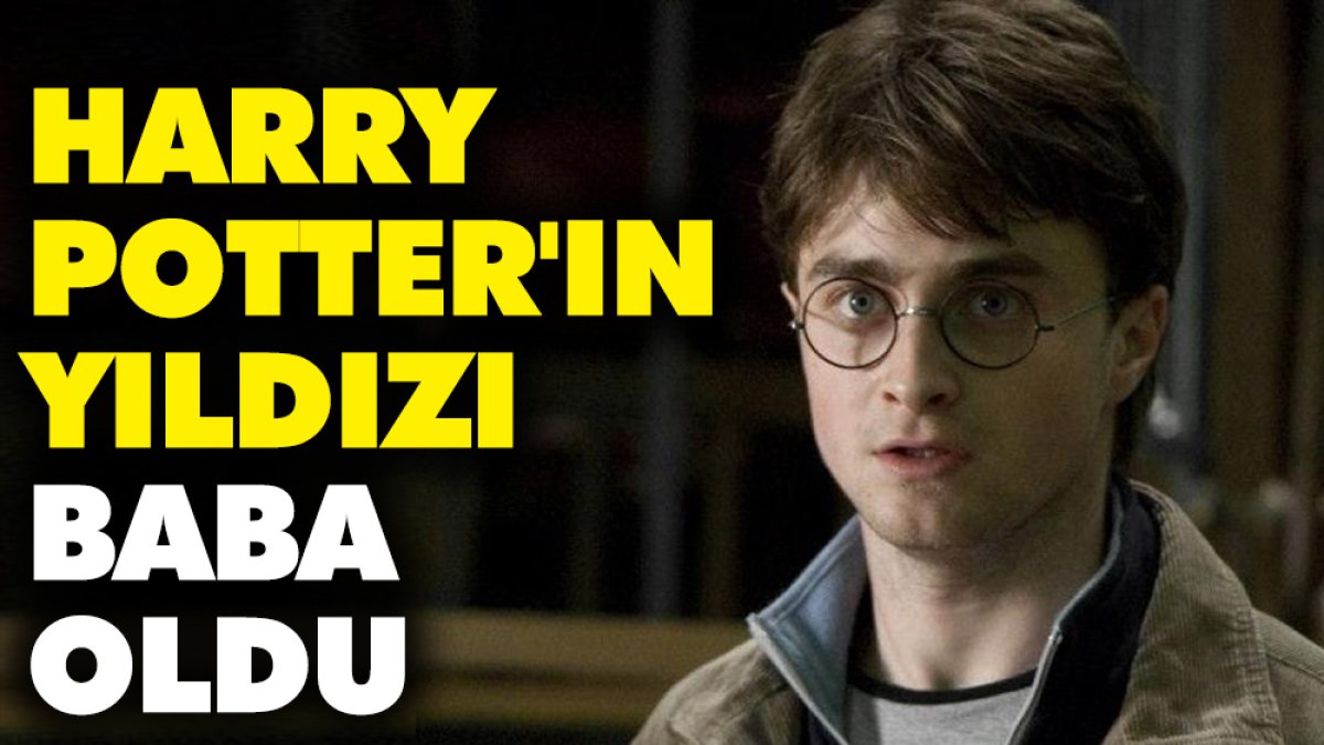 Harry Potter'ın yıldızı Daniel Radcliffe baba oldu
