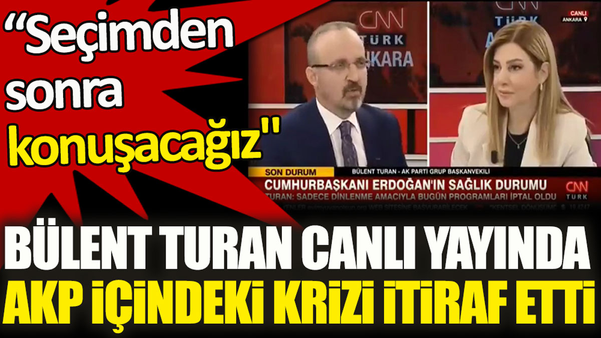 Bülent Turan canlı yayında AKP’nin içindeki büyük krizi itiraf etti. Seçimden sonra konuşacağız!