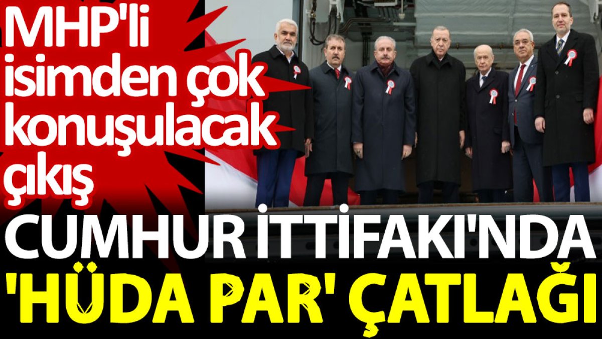 Cumhur İttifakı'nda 'HÜDA PAR' çatlağı: MHP'li isimden çok konuşulacak çıkış
