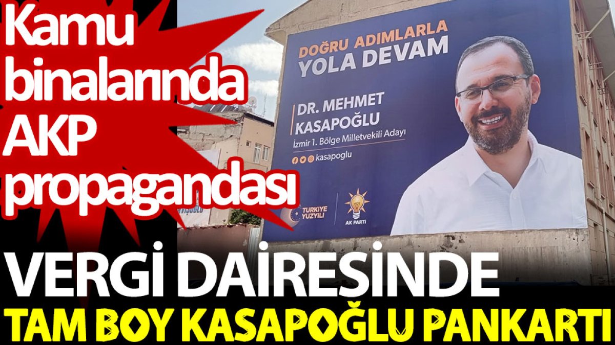 Vergi dairesinde tam boy Kasapoğlu pankartı. Kamu binalarında AKP propagandası