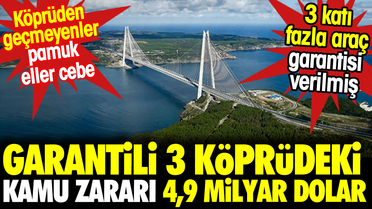 Garantili 3 köprüdeki kamu zararı 4,9 milyar dolar