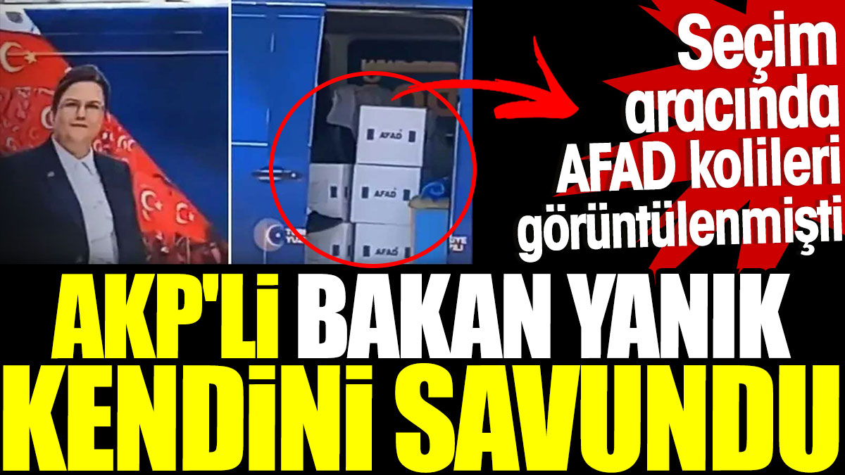 Seçim aracında AFAD kolileri görüntülenmişti. AKP'li Bakan Yanık kendini savundu