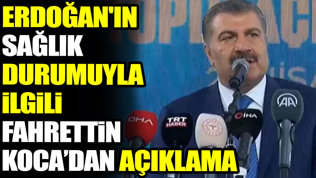 Erdoğan'ın sağlık durumuyla ilgili Fahrettin Koca'dan açıklama