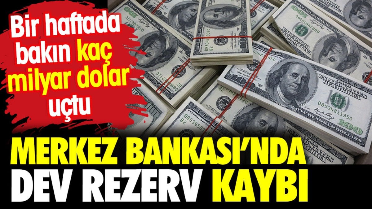 Merkez Bankası'nda dev rezerv kaybı. Bir haftada bakın kaç milyar dolar uçtu