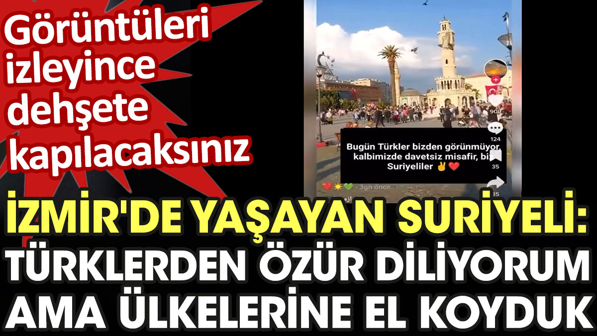 İzmir'de yaşayan Suriyeli: Türklerden özür diliyorum ama ülkelerine el koyduk